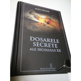 DOSARELE SECRETE ALE SECOLULUI XX - ALAIN DECAUX